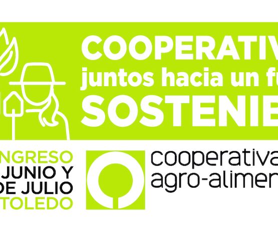 Toledo acogerá el 8º Congreso de Cooperativas Agro-alimentarias de España los días 30 de junio y 1 de julio